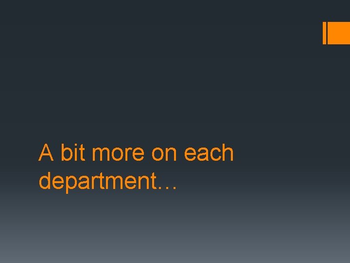 A bit more on each department… 