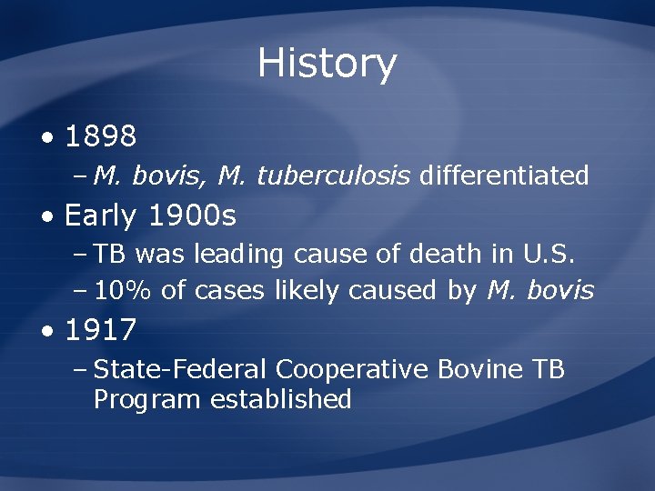 History • 1898 – M. bovis, M. tuberculosis differentiated • Early 1900 s –