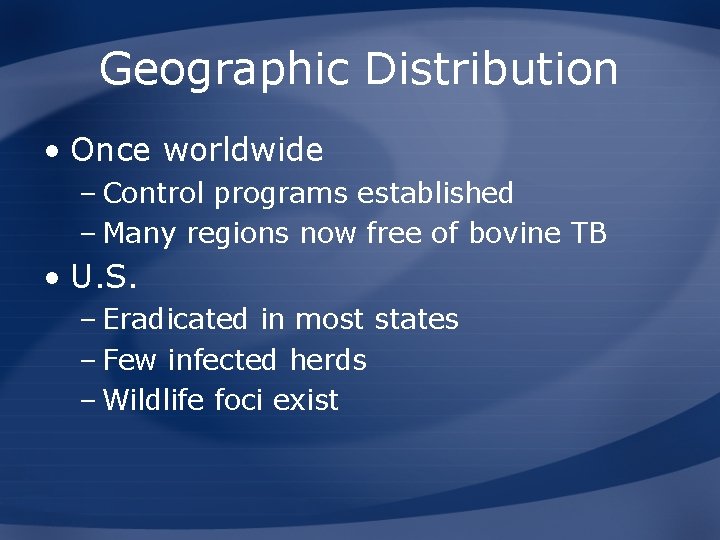 Geographic Distribution • Once worldwide – Control programs established – Many regions now free