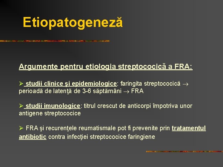 Etiopatogeneză Argumente pentru etiologia streptococică a FRA: Ø studii clinice şi epidemiologice: faringita streptococică