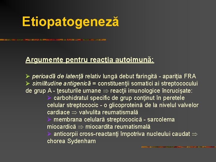 Etiopatogeneză Argumente pentru reacţia autoimună: Ø perioadă de latenţă relativ lungă debut faringită -