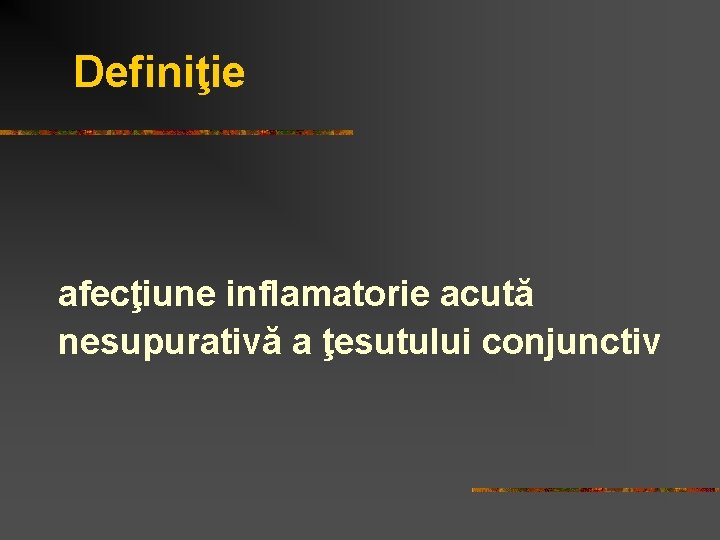 Definiţie afecţiune inflamatorie acută nesupurativă a ţesutului conjunctiv 
