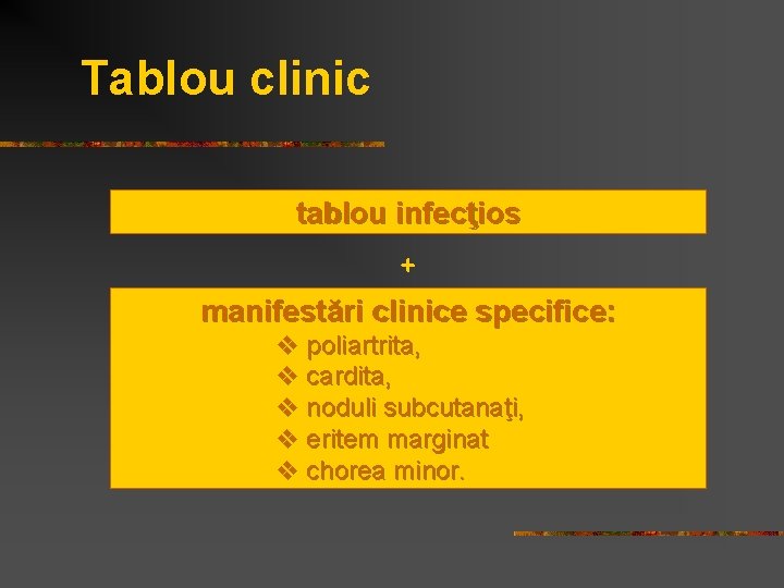 Tablou clinic tablou infecţios + manifestări clinice specifice: v poliartrita, v cardita, v noduli