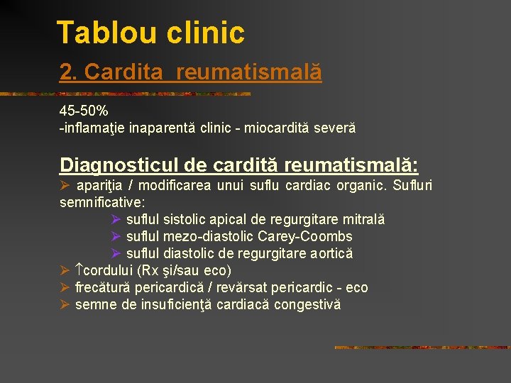 Tablou clinic 2. Cardita reumatismală 45 -50% -inflamaţie inaparentă clinic - miocardită severă Diagnosticul