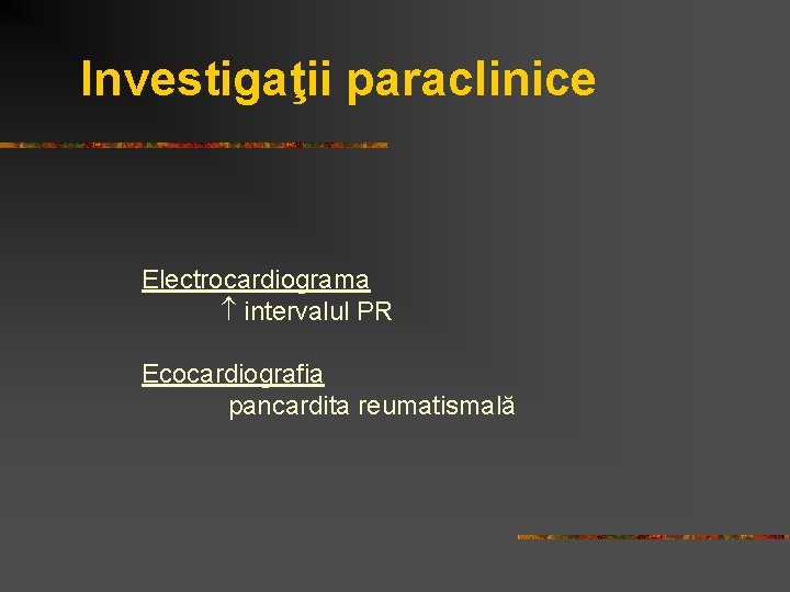 Investigaţii paraclinice Electrocardiograma intervalul PR Ecocardiografia pancardita reumatismală 