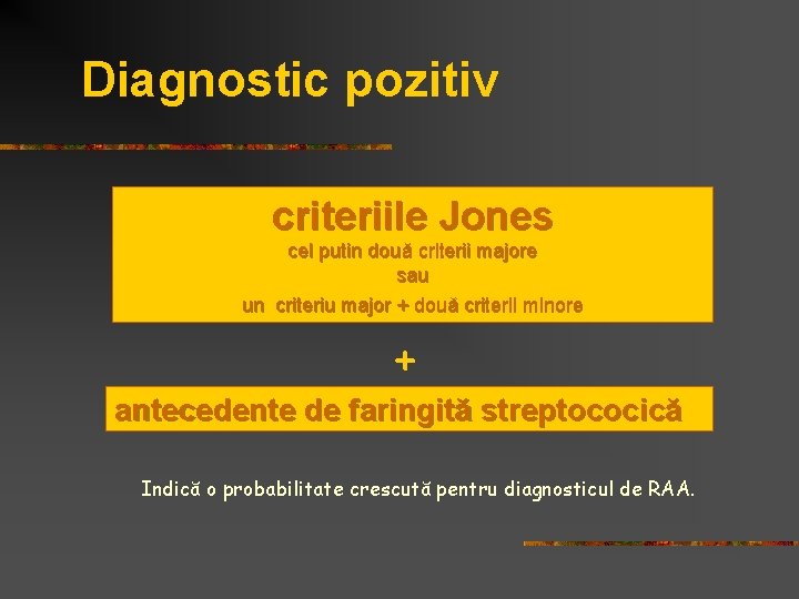 Diagnostic pozitiv criteriile Jones cel putin două criterii majore sau un criteriu major +