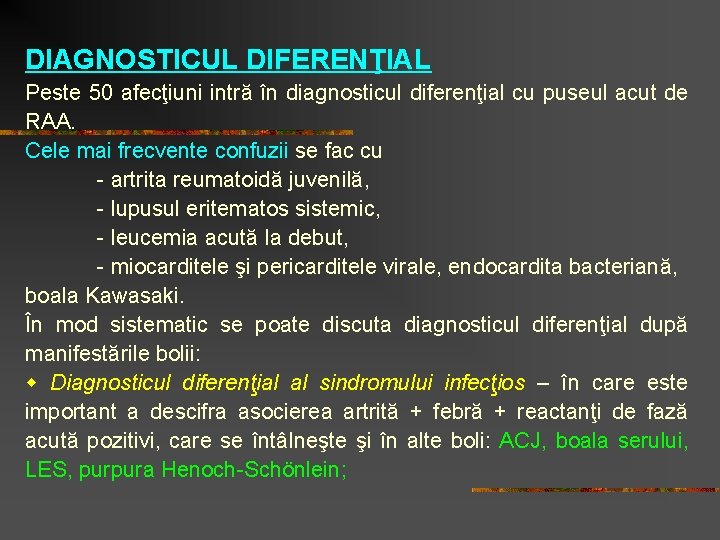 DIAGNOSTICUL DIFERENŢIAL Peste 50 afecţiuni intră în diagnosticul diferenţial cu puseul acut de RAA.