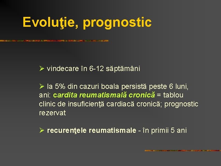 Evoluţie, prognostic Ø vindecare în 6 -12 săptămâni Ø la 5% din cazuri boala