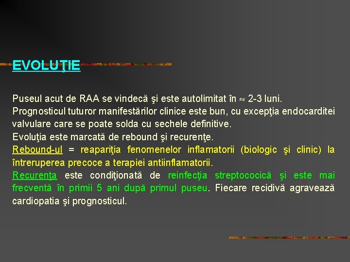 EVOLUŢIE Puseul acut de RAA se vindecă şi este autolimitat în 2 -3 luni.