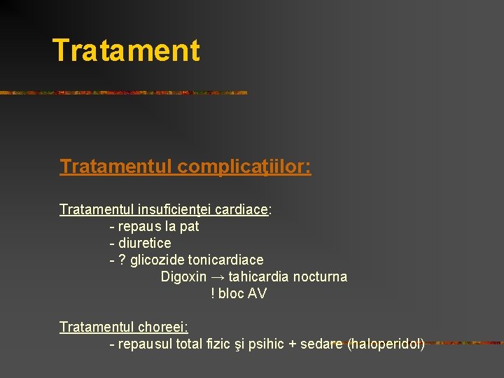 Tratament Tratamentul complicaţiilor: Tratamentul insuficienţei cardiace: - repaus la pat - diuretice - ?