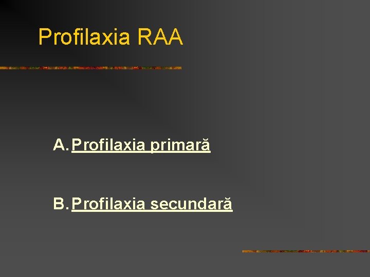 Profilaxia RAA A. Profilaxia primară B. Profilaxia secundară 