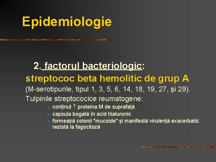 Epidemiologie 2. factorul bacteriologic: streptococ beta hemolitic de grup A (M-serotipurile, tipul 1, 3,