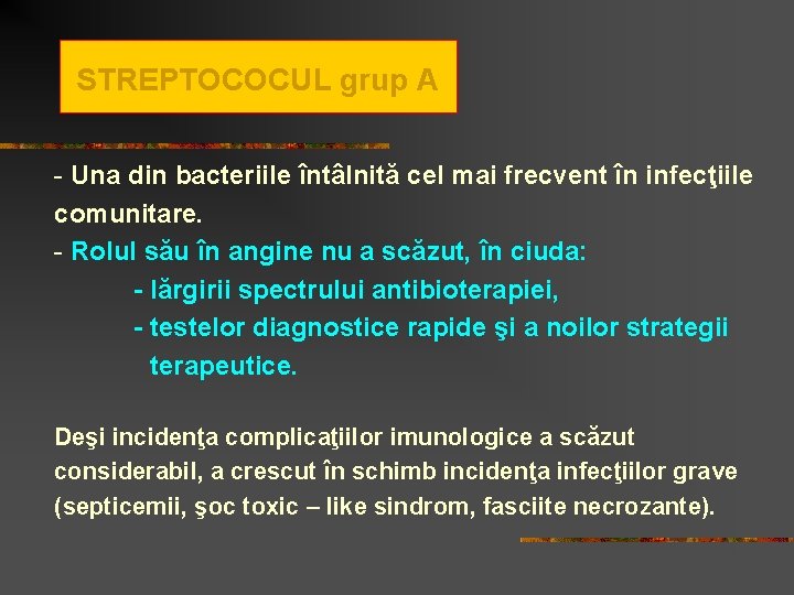 STREPTOCOCUL grup A - Una din bacteriile întâlnită cel mai frecvent în infecţiile comunitare.