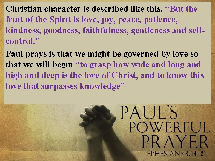 Christian character is described like this, “But the fruit of the Spirit is love,