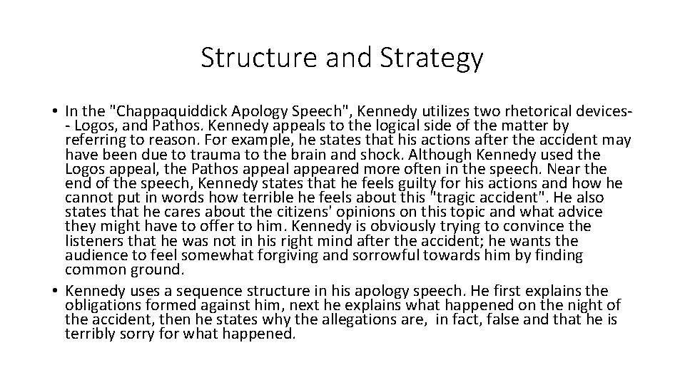 Structure and Strategy • In the "Chappaquiddick Apology Speech", Kennedy utilizes two rhetorical devices-