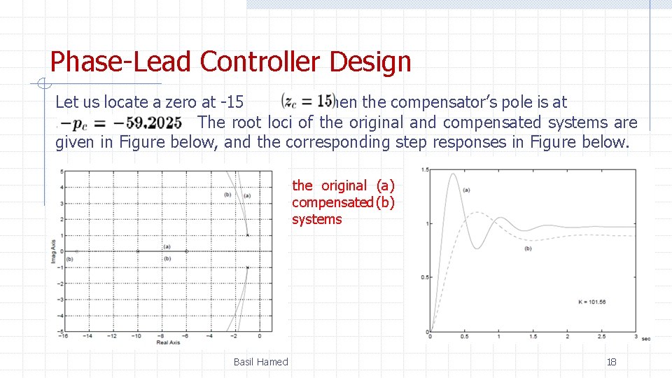 Phase-Lead Controller Design Let us locate a zero at -15 , then the compensator’s