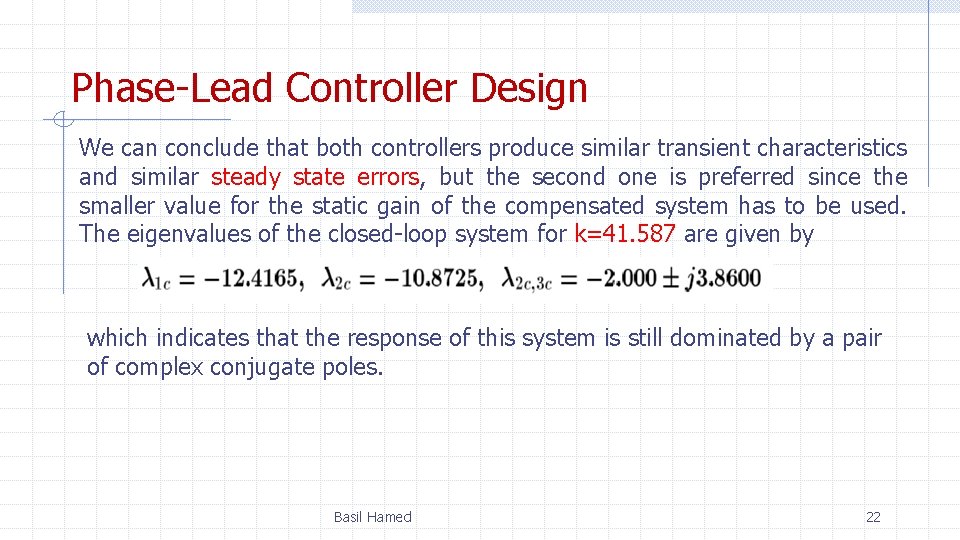 Phase-Lead Controller Design We can conclude that both controllers produce similar transient characteristics and