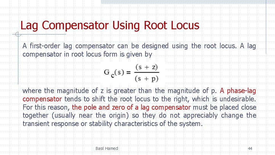 Lag Compensator Using Root Locus A first-order lag compensator can be designed using the
