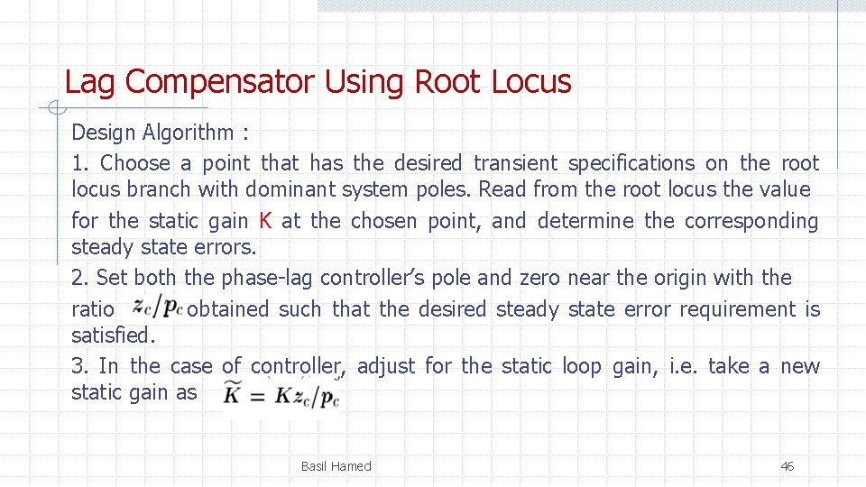 Lag Compensator Using Root Locus Design Algorithm : 1. Choose a point that has
