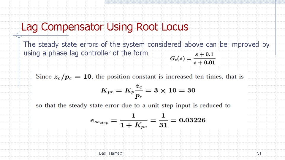 Lag Compensator Using Root Locus The steady state errors of the system considered above