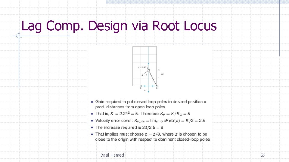 Lag Comp. Design via Root Locus Basil Hamed 56 