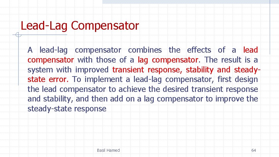 Lead-Lag Compensator A lead-lag compensator combines the effects of a lead compensator with those