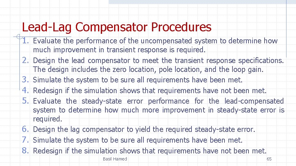 Lead-Lag Compensator Procedures 1. Evaluate the performance of the uncompensated system to determine how