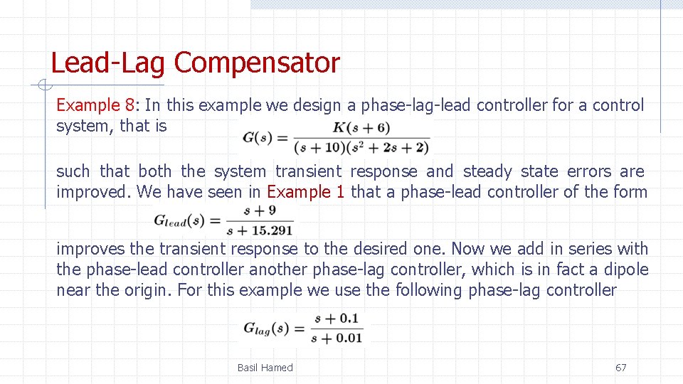 Lead-Lag Compensator Example 8: In this example we design a phase-lag-lead controller for a
