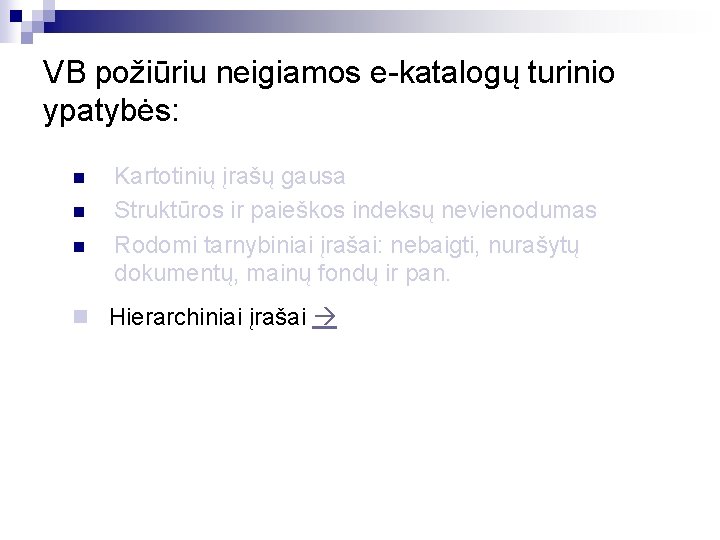 VB požiūriu neigiamos e-katalogų turinio ypatybės: n n n Kartotinių įrašų gausa Struktūros ir