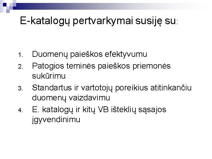 E-katalogų pertvarkymai susiję su: 1. 2. 3. 4. Duomenų paieškos efektyvumu Patogios teminės paieškos