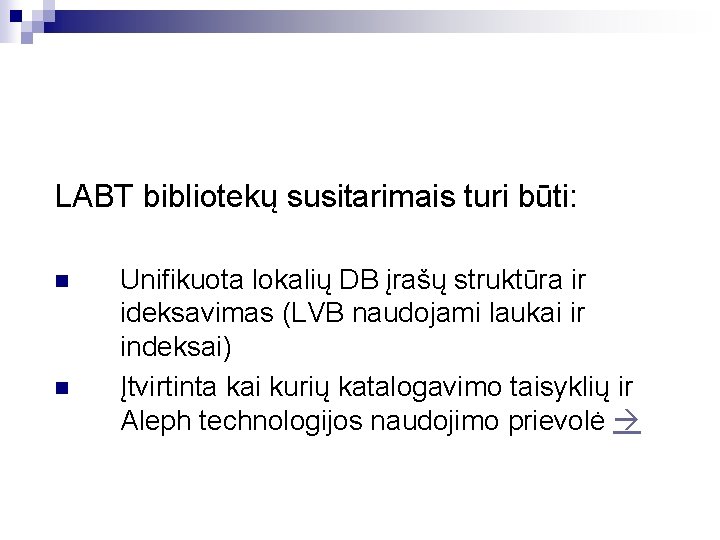 LABT bibliotekų susitarimais turi būti: n n Unifikuota lokalių DB įrašų struktūra ir ideksavimas