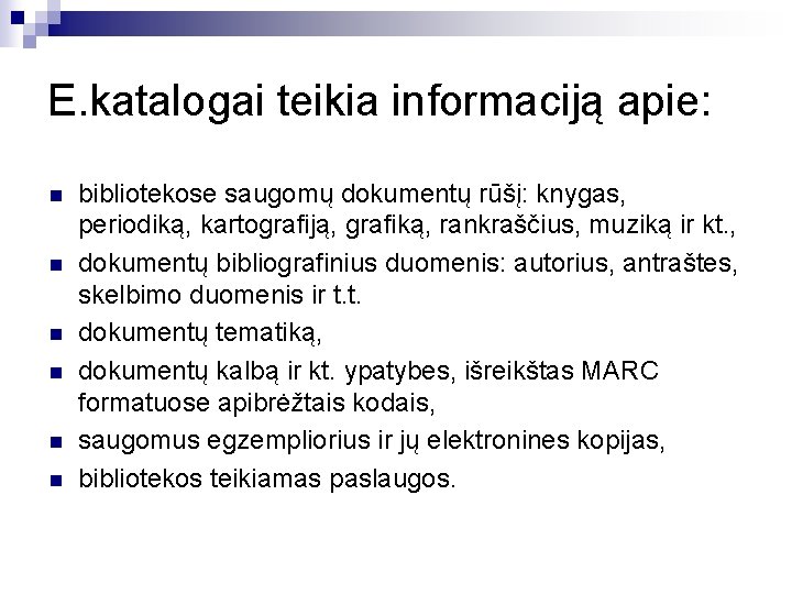 E. katalogai teikia informaciją apie: n n n bibliotekose saugomų dokumentų rūšį: knygas, periodiką,