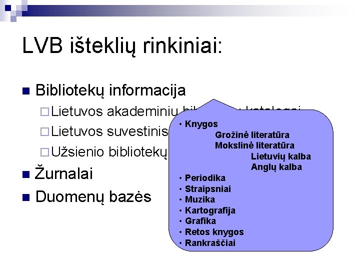 LVB išteklių rinkiniai: n Bibliotekų informacija ¨ Lietuvos akademinių bibliotekų katalogai • Knygos ¨