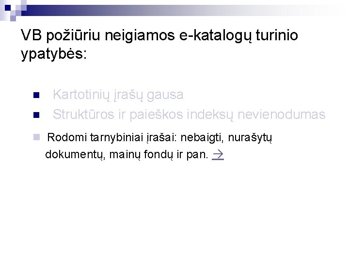 VB požiūriu neigiamos e-katalogų turinio ypatybės: n n Kartotinių įrašų gausa Struktūros ir paieškos