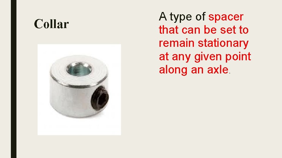 Collar A type of spacer that can be set to remain stationary at any