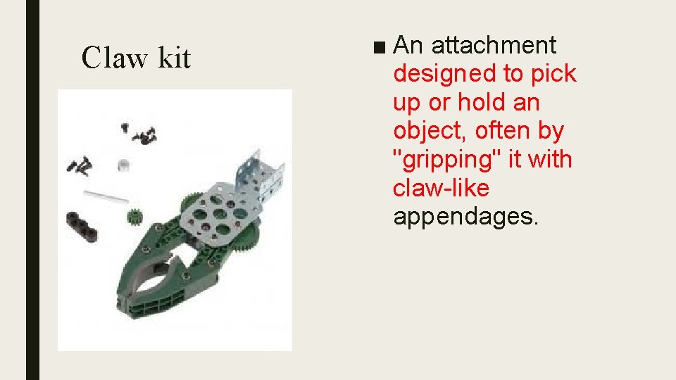Claw kit ■ An attachment designed to pick up or hold an object, often