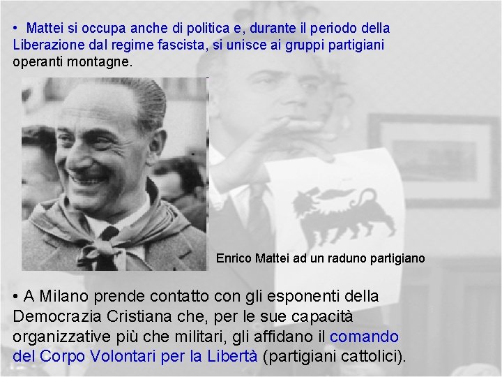  • Mattei si occupa anche di politica e, durante il periodo della Liberazione