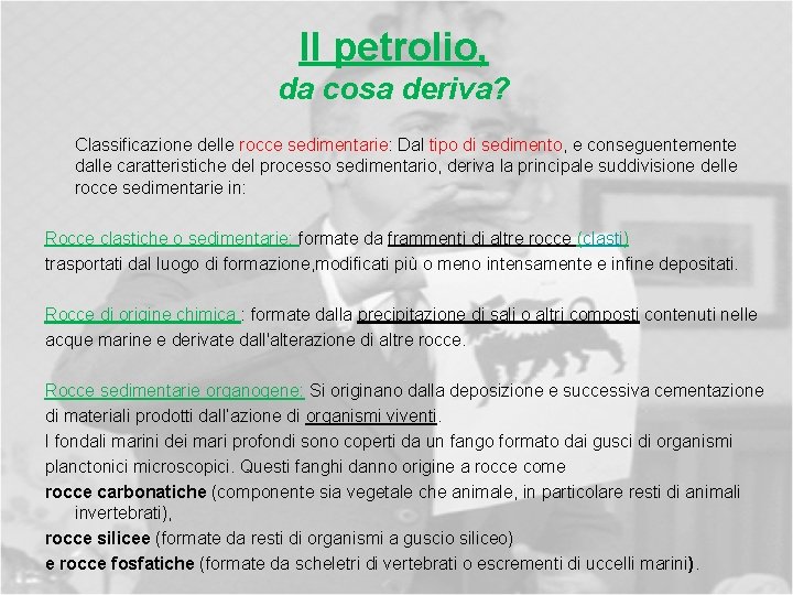 Il petrolio, da cosa deriva? Classificazione delle rocce sedimentarie: Dal tipo di sedimento, e