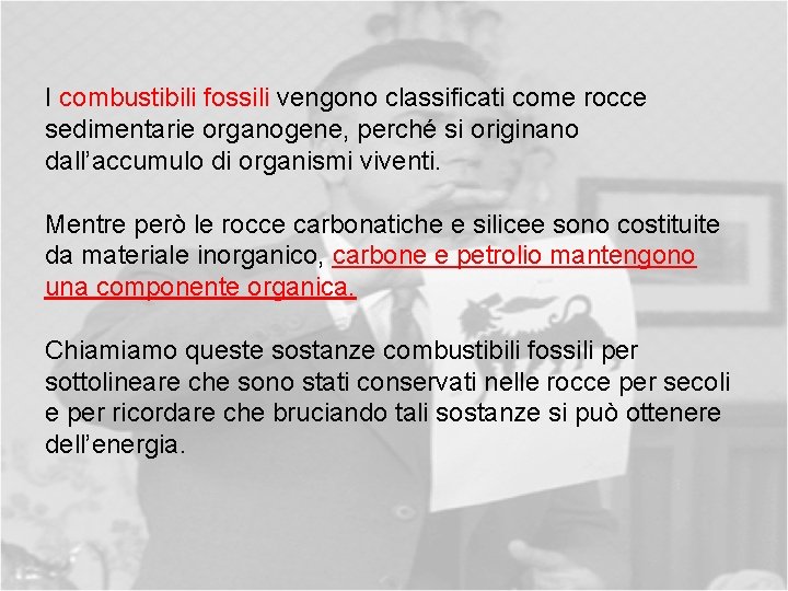 I combustibili fossili vengono classificati come rocce sedimentarie organogene, perché si originano dall’accumulo di