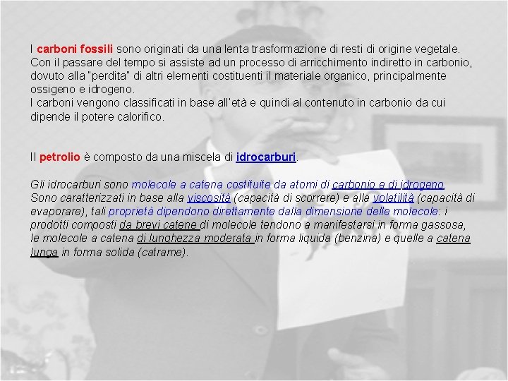 I carboni fossili sono originati da una lenta trasformazione di resti di origine vegetale.