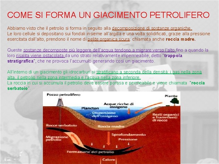 COME SI FORMA UN GIACIMENTO PETROLIFERO Abbiamo visto che il petrolio si forma in