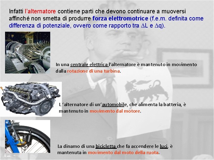 Infatti l’alternatore contiene parti che devono continuare a muoversi affinché non smetta di produrre
