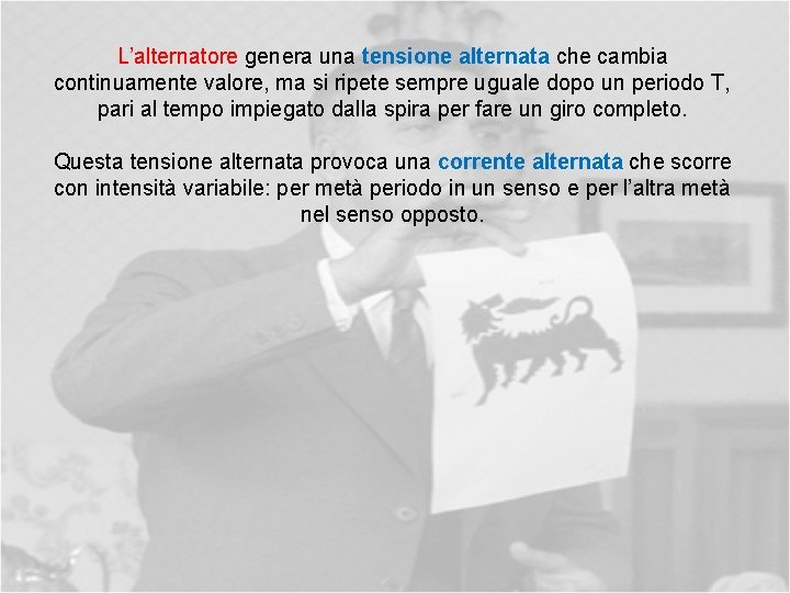 L’alternatore genera una tensione alternata che cambia continuamente valore, ma si ripete sempre uguale