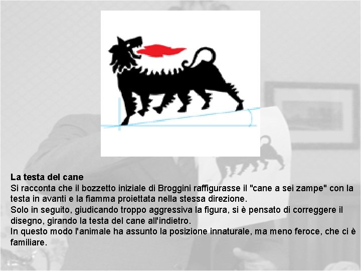 La testa del cane Si racconta che il bozzetto iniziale di Broggini raffigurasse il