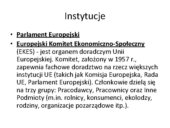 Instytucje • Parlament Europejski • Europejski Komitet Ekonomiczno-Społeczny (EKES) - jest organem doradczym Unii