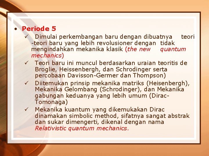  • Periode 5 ü Dimulai perkembangan baru dengan dibuatnya teori -teori baru yang