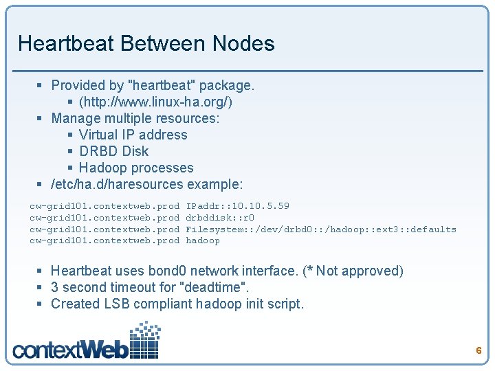 Heartbeat Between Nodes § Provided by "heartbeat" package. § (http: //www. linux-ha. org/) §