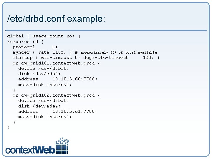 /etc/drbd. conf example: global { usage-count no; } resource r 0 { protocol C;