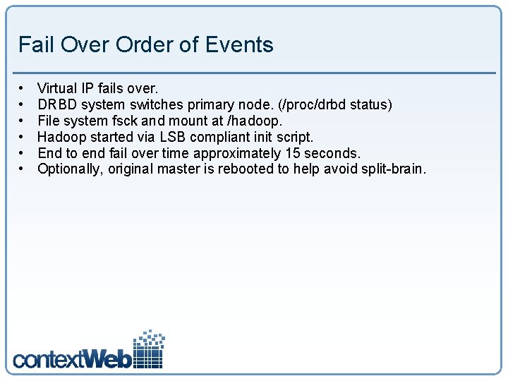 Fail Over Order of Events • • • Virtual IP fails over. DRBD system