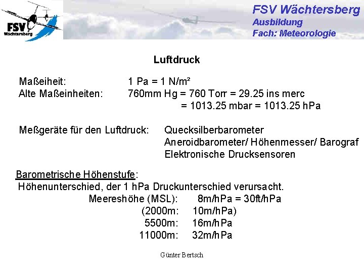 FSV Wächtersberg Ausbildung Fach: Meteorologie Luftdruck Maßeiheit: Alte Maßeinheiten: 1 Pa = 1 N/m²